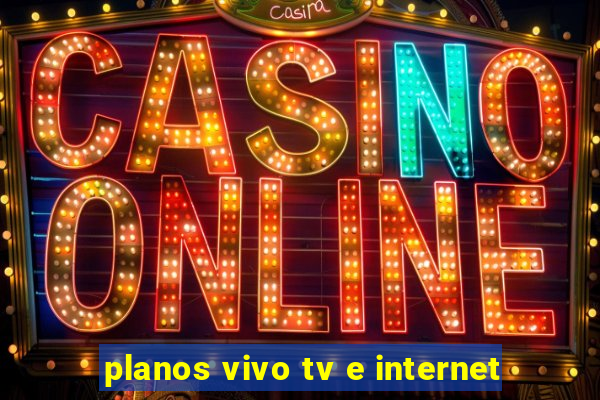 planos vivo tv e internet